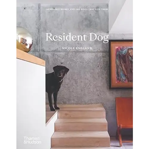 Resident Dog: Incredible Homes and the Dogs That Live There - Coffee Table Book