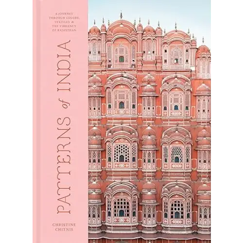 Patterns of India: A Journey Through Colors Textiles and the Vibrancy of Rajasthan - Coffee Table Book
