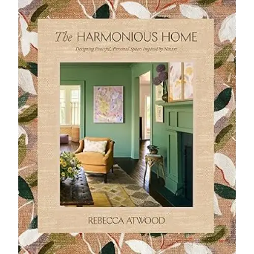 The Harmonious Home: Designing Peaceful Personal Spaces Inspired by Nature - Coffee Table Book